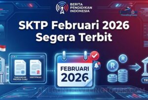 SKTP Februari 2026 Segera Terbit Cek Info GTK dan Jadwal Pencairan TPG